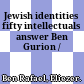 Jewish identities : fifty intellectuals answer Ben Gurion /