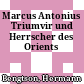 Marcus Antonius : Triumvir und Herrscher des Orients