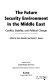 The future security environment in the Middle East : conflict, stability, and political change /