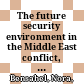 The future security environment in the Middle East : conflict, stability, and political change /