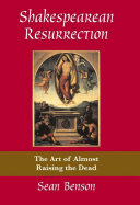 Shakespearean Resurrection : : The Art of Almost Raising the Dead /