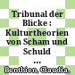 Tribunal der Blicke : : Kulturtheorien von Scham und Schuld und die Tragödie um 1800 /