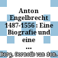 Anton Engelbrecht 1487-1556 : : Eine Biografie und eine vollständige Edition der Acten des sunderlichen sinodums die oberkeit belangend (1533).
