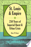 St. Louis and empire : : 250 years of imperial quest and urban crisis /