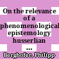 On the relevance of a phenomenological epistemology : husserlian approaches to experiential justification