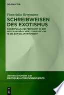 Schreibweisen des Exotismus : : Sinnesfülle und Fremdheit in der Westeuropäischen Literatur Vom 18. Bis Zum 20. Jahrhundert.