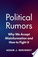 Political Rumors : : Why We Accept Misinformation and How to Fight It / /