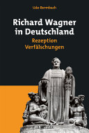 Richard Wagner in Deutschland : Rezeption - Verfälschungen