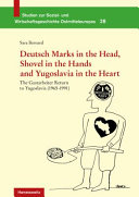 Deutsch Marks in the head, shovel in the hands and Yugoslavia in the heart : the Gastarbeiter return to Yugoslavia (1965-1991)