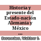 Historia y presente del Estado-nación : Alemania y México en perspectiva comparada /