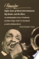 I Remember : : Eighty Years of Black Entertainment, Big Bands, and the Blues /