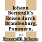 Johann Bernoulli's Reisen durch Brandenburg, Pommern, Preußen, Curland, Rußland und Polen in den Jahren 1777 und 1778