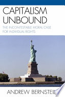 Capitalism unbound : the incontestable moral case for individual rights /
