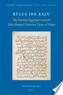 Būluṣ ibn Rajāʾ : : The Fatimid Egyptian Convert Who Shaped Christian Views of Islam /