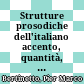 Strutture prosodiche dell'italiano : accento, quantità, sillaba, giuntura, fondamenti metrici