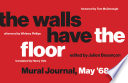 The walls have the floor : : mural journal, May '68 /