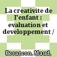 La creativite de l'enfant : : evaluation et developpement /