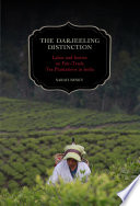 The Darjeeling distinction : : labor and justice on fair-trade tea plantations in India /