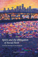 Spirit and the Obligation of Social Flesh : : A Secular Theology for the Global City /