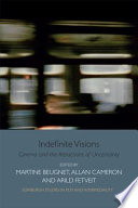 Indefinite Visions : : Cinema and the Attractions of Uncertainty /