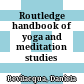 Routledge handbook of yoga and meditation studies /