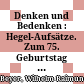 Denken und Bedenken : : Hegel-Aufsätze. Zum 75. Geburtstag von Wilhelm Raimund Beyer /