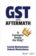 GST and its aftermath : : is consumer really the king? /