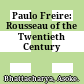 Paulo Freire: Rousseau of the Twentieth Century