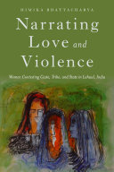 Narrating Love and Violence : : Women Contesting Caste, Tribe, and State in Lahaul, India /