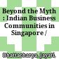 Beyond the Myth : : Indian Business Communities in Singapore /