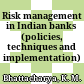 Risk management in Indian banks : (policies, techniques and implementation) /