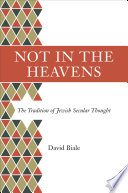 Not in the Heavens : : The Tradition of Jewish Secular Thought /