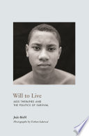 Will to Live : : AIDS Therapies and the Politics of Survival /