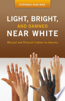 Light, bright, and damned near white : biracial and triracial culture in America /