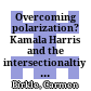 Overcoming polarization? : Kamala Harris and the intersectionaltiy of race and gender in politics