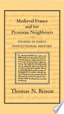 Medieval France and her Pyrenean neighbours : : studies in early institutional history /