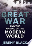 The Great War : : and the making of the modern world /