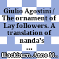 Giulio Agostini / The ornament of Lay followers. A translation of Ānanda's Upāsakajanālaṅkāra. Bristol: Pali Text Society, 2015. xvi + 346p. £ 20,- (ISBN 978-086013-506-7)
