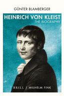 Heinrich von Kleist : The Biography. Translated from German by Sebastian Goth and Kelly Kawar