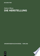 Die Herstellung : : Ein Handbuch für die Gestaltung, Technik und Kalkulation von Buch, Zeitschrift und Zeitung /