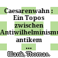 Caesarenwahn : : Ein Topos zwischen Antiwilhelminismus, antikem Kaiserbild und moderner Populärkultur.