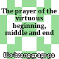The prayer of the virtuous beginning, middle and end