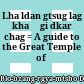 Lha ldan gtsug lag khaṅ gi dkar chag : = A guide to the Great Temple of Lhasa