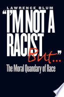 "I'm Not a Racist, But." : : The Moral Quandary of Race /