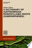 A Dictionary of Austronesian Monosyllabic Roots (Submorphemes) /