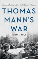 Thomas Mann's War : Literature, Politics, and the World Republic of Letters /