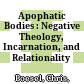 Apophatic Bodies : : Negative Theology, Incarnation, and Relationality /