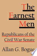 The Earnest Men : : Republicans of the Civil War Senate /
