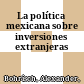 La política mexicana sobre inversiones extranjeras
