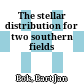 The stellar distribution for two southern fields